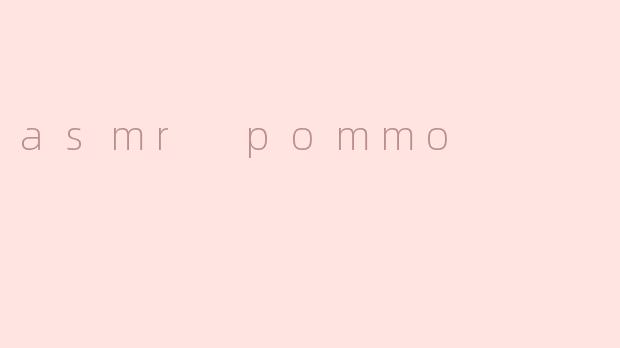 asmr pommo